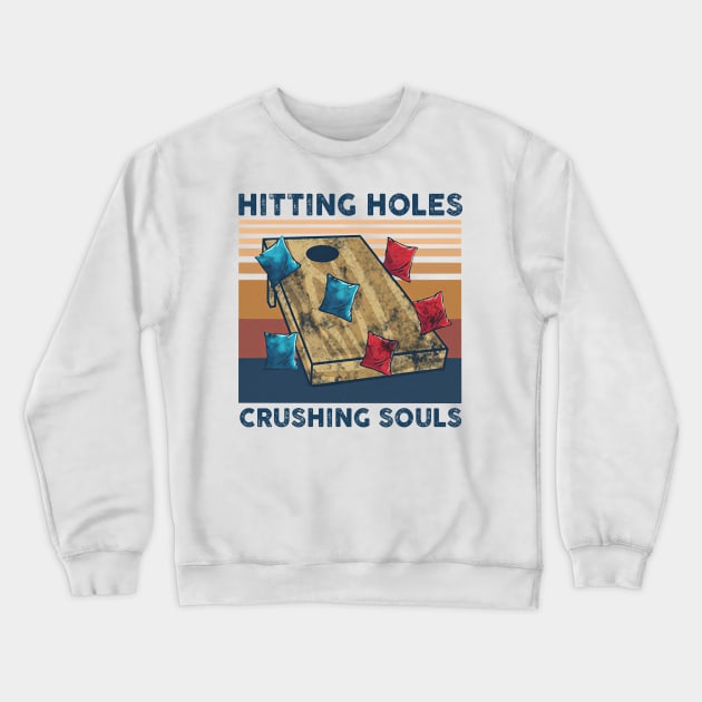 Hitting Holes Crushing Souls Funny Cornhole Lover Crewneck Sweatshirt by cobiepacior